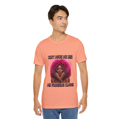 Don't Make Me Use Pinkerine Claws Unisex Tee