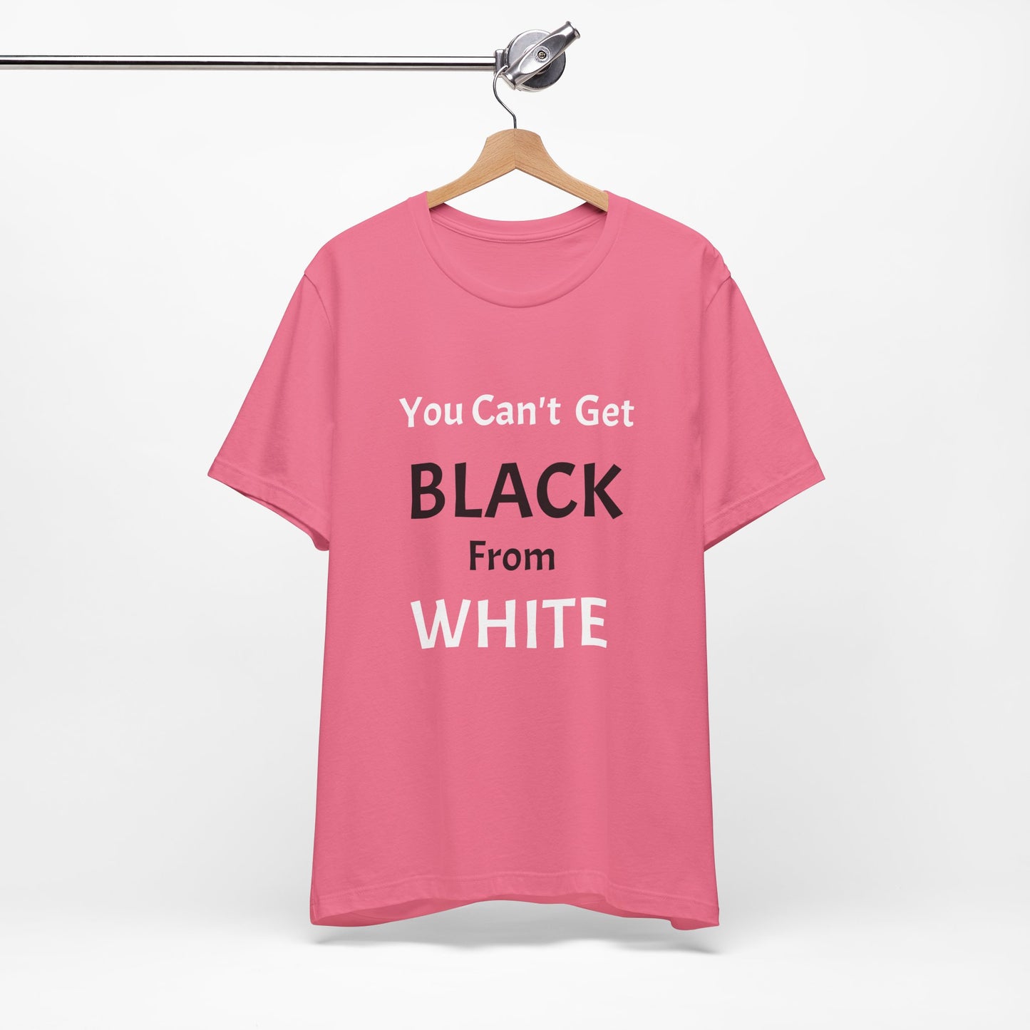 You Can't Get Black From White Tee