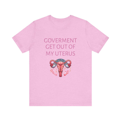 Governments Get Out Of My Uterus Tee