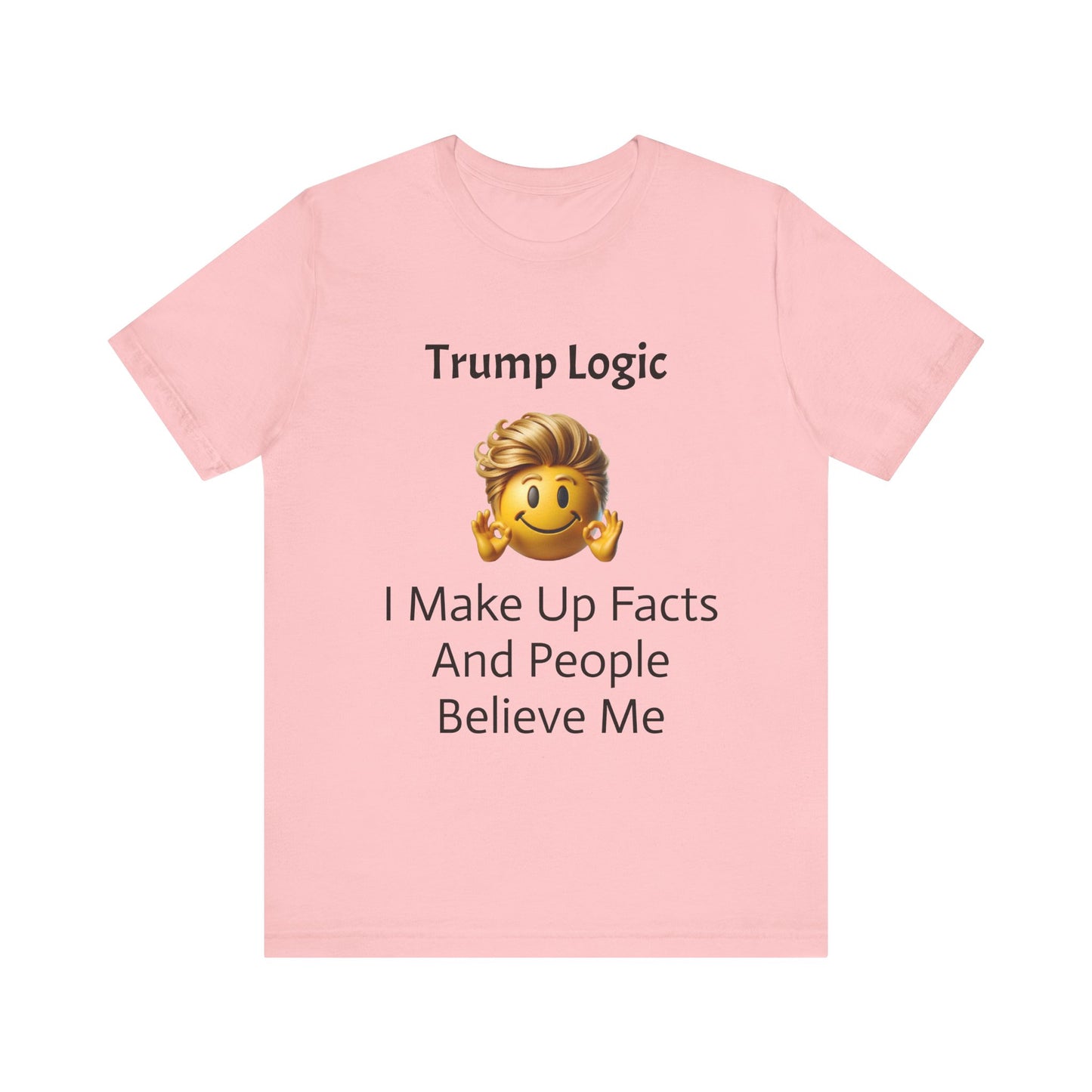 I Make Up Facts And People Believe Me Tee