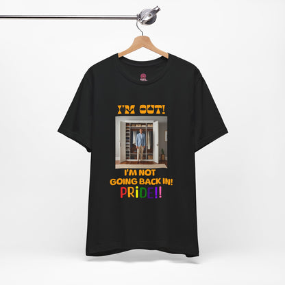Pride Celebration Unisex Tee - "I'm Out! I'm Not Going Back In!"