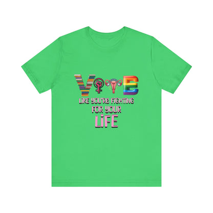 Vote Like You're Fighting For You're Life Tee