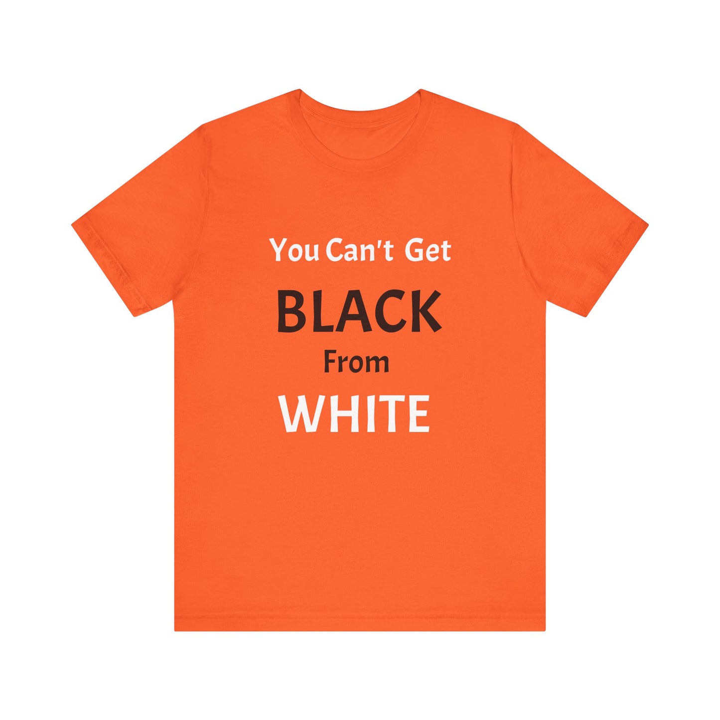 You Can't Get Black From White Tee