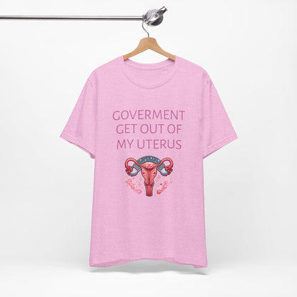 Governments Get Out Of My Uterus Tee