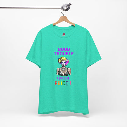 Pride Graphic Tee - "Good Trouble Queen" Unisex Jersey T-Shirt