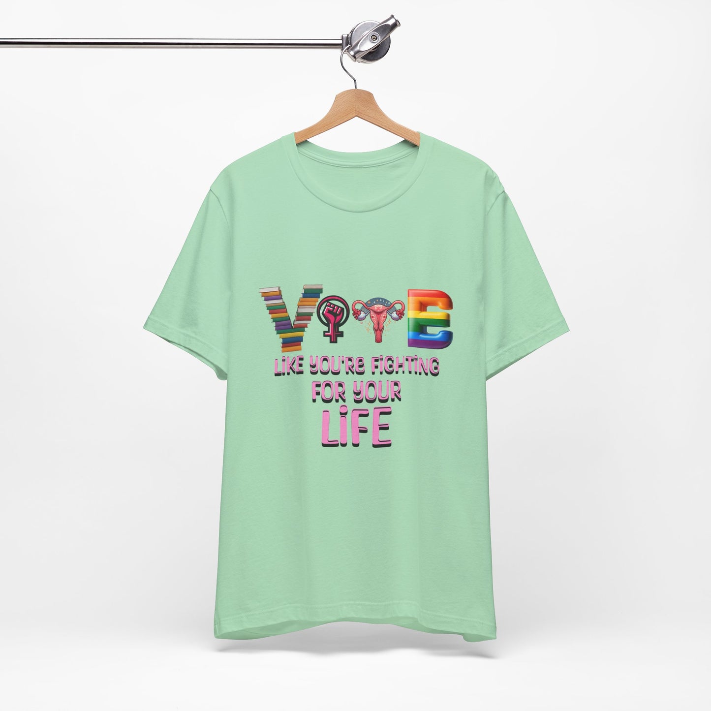 Vote Like You're Fighting For You're Life Tee
