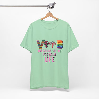 Vote Like You're Fighting For You're Life Tee