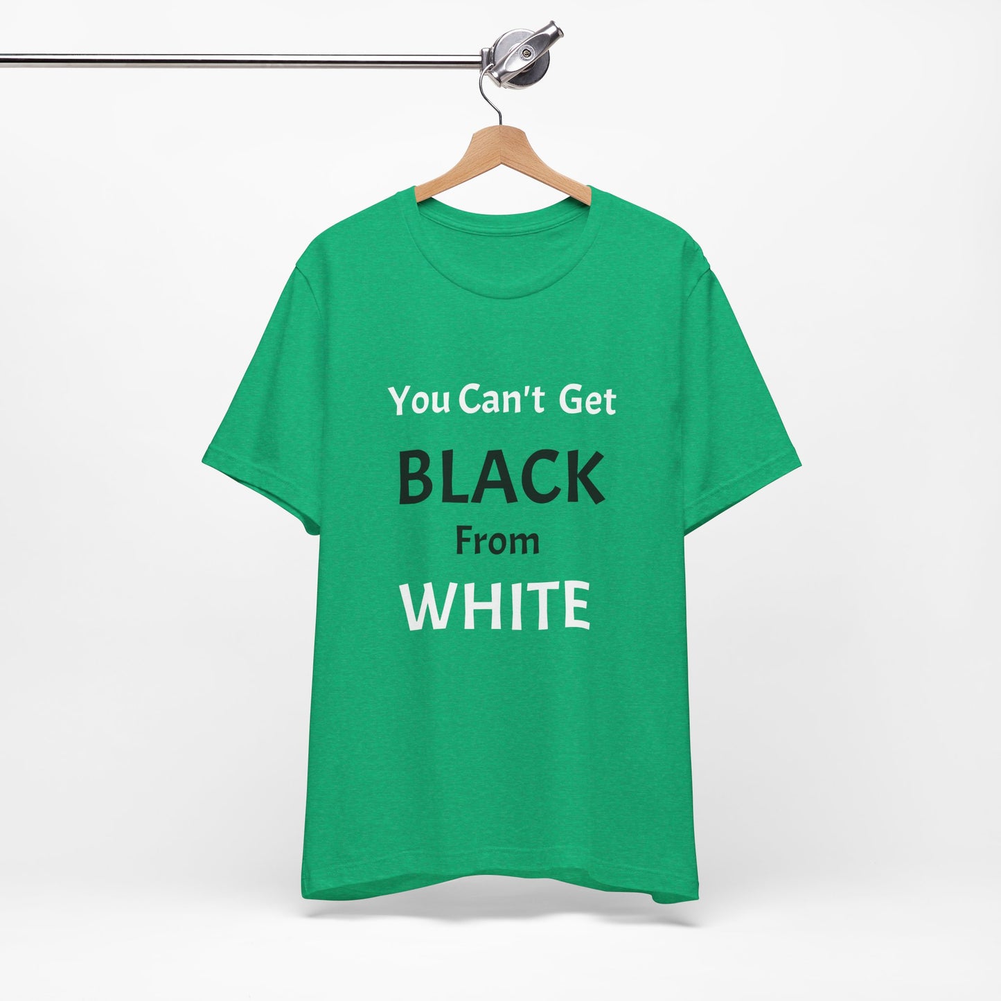 You Can't Get Black From White Tee