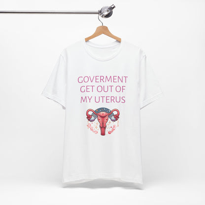 Governments Get Out Of My Uterus Tee