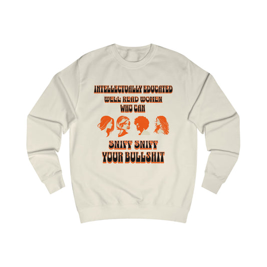 'Intellectually Educated Women Sniff Your Bullshit' Unisex Sweatshirt - Perfect for Feminists, Book Lovers, Gift for Her