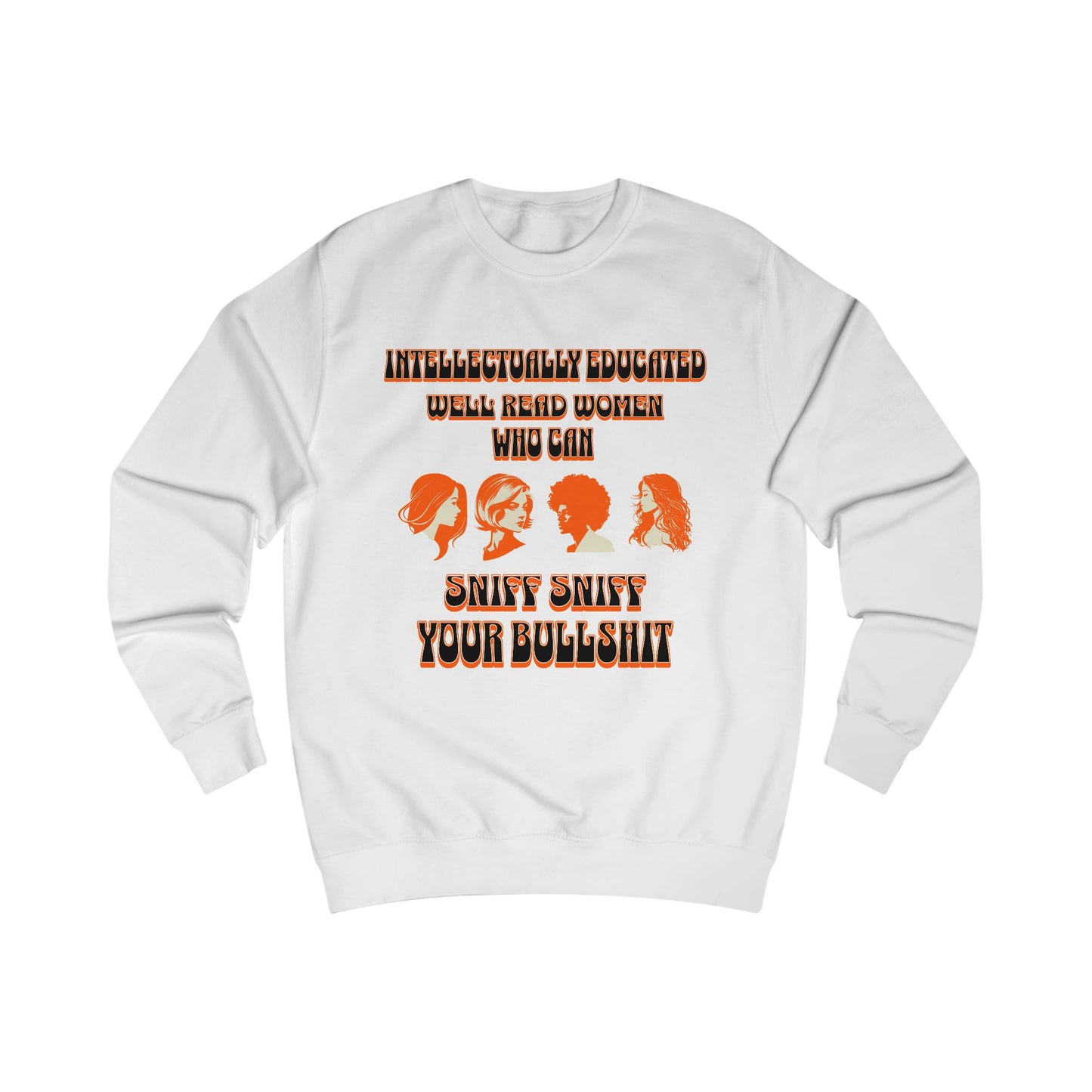 'Intellectually Educated Women Sniff Your Bullshit' Unisex Sweatshirt - Perfect for Feminists, Book Lovers, Gift for Her