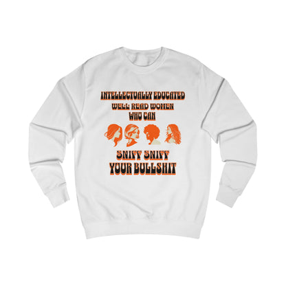 'Intellectually Educated Women Sniff Your Bullshit' Unisex Sweatshirt - Perfect for Feminists, Book Lovers, Gift for Her