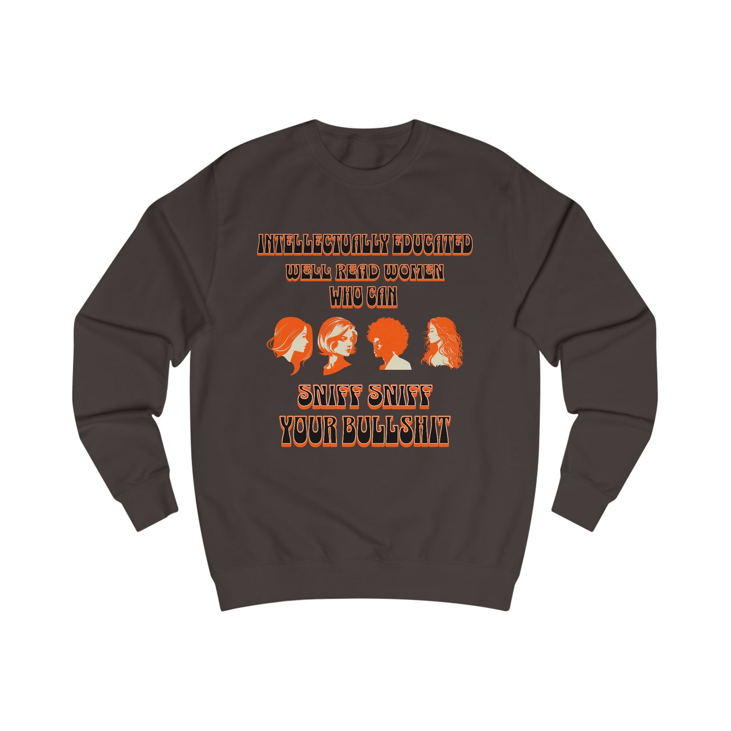'Intellectually Educated Women Sniff Your Bullshit' Unisex Sweatshirt - Perfect for Feminists, Book Lovers, Gift for Her