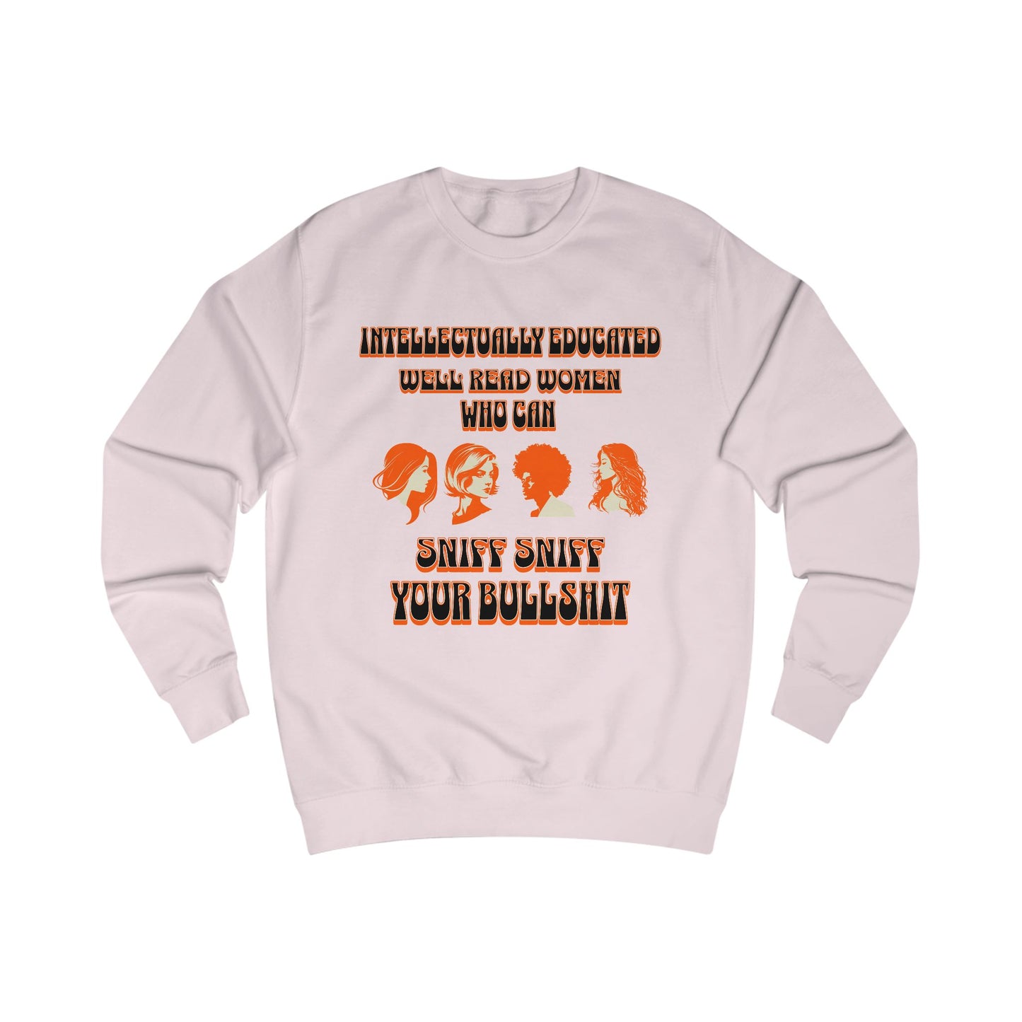 'Intellectually Educated Women Sniff Your Bullshit' Unisex Sweatshirt - Perfect for Feminists, Book Lovers, Gift for Her