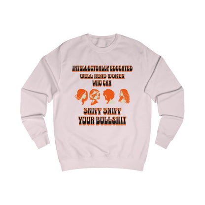 'Intellectually Educated Women Sniff Your Bullshit' Unisex Sweatshirt - Perfect for Feminists, Book Lovers, Gift for Her