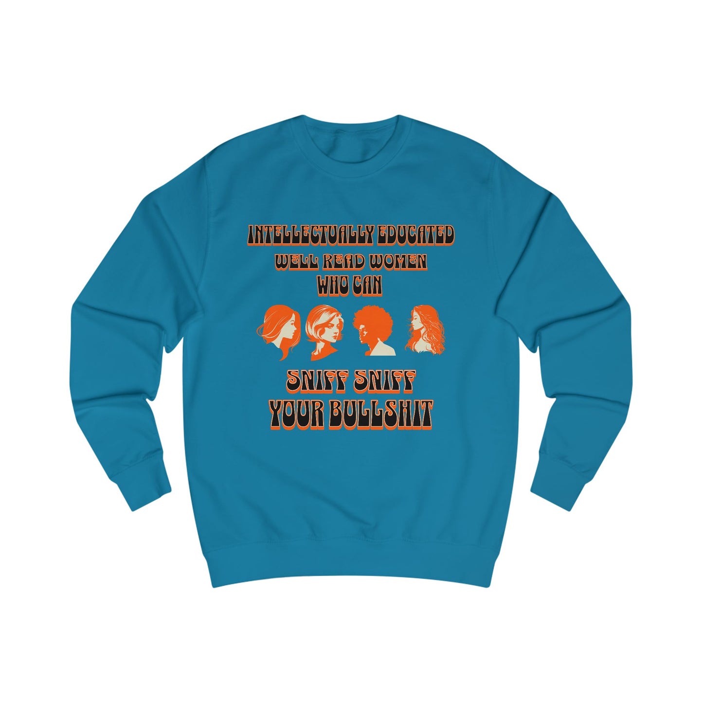 'Intellectually Educated Women Sniff Your Bullshit' Unisex Sweatshirt - Perfect for Feminists, Book Lovers, Gift for Her
