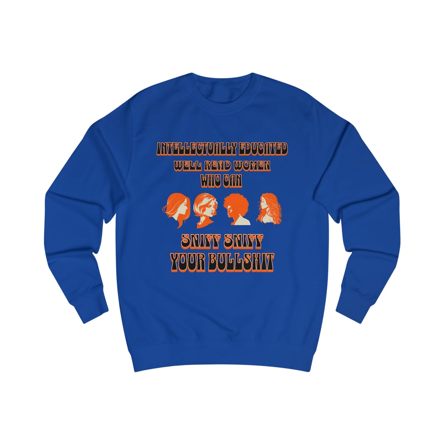 'Intellectually Educated Women Sniff Your Bullshit' Unisex Sweatshirt - Perfect for Feminists, Book Lovers, Gift for Her