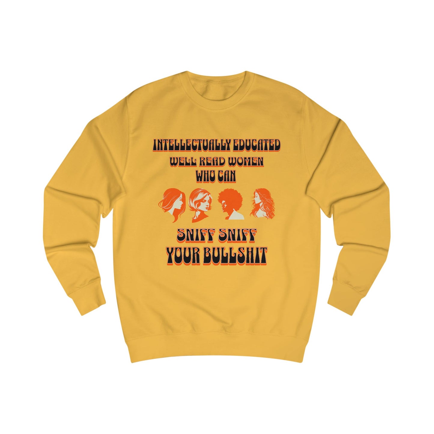 'Intellectually Educated Women Sniff Your Bullshit' Unisex Sweatshirt - Perfect for Feminists, Book Lovers, Gift for Her
