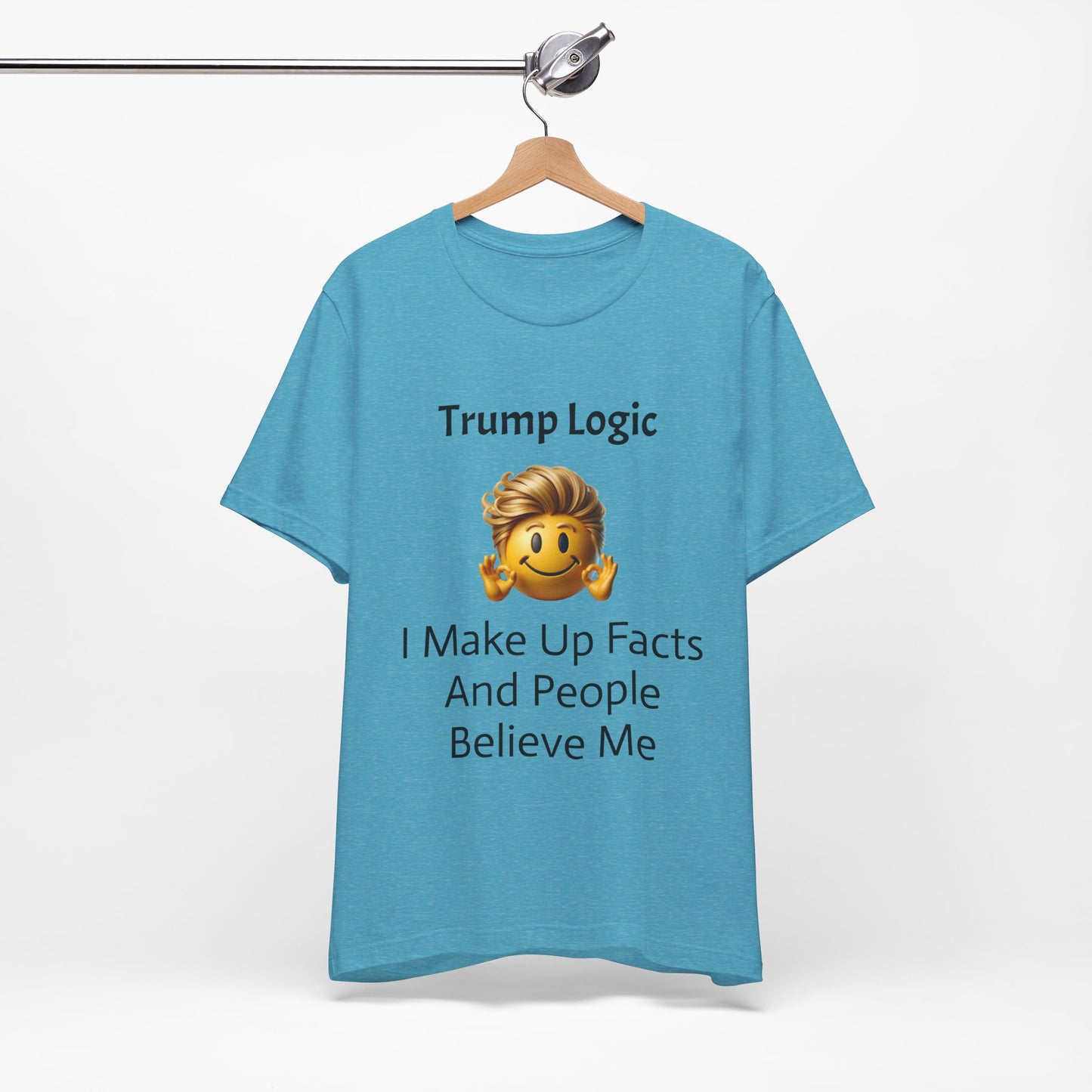 I Make Up Facts And People Believe Me Tee