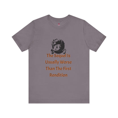 Funny Quote Tee - The Sequel Is Usually Worse, Unisex T-Shirt, Casual Wear, Gift for Friends, Humor Apparel