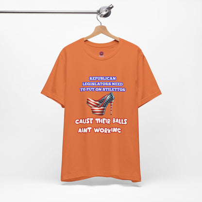 Political Humor Graphic Tee - "Cause Their Balls Ain't Working"