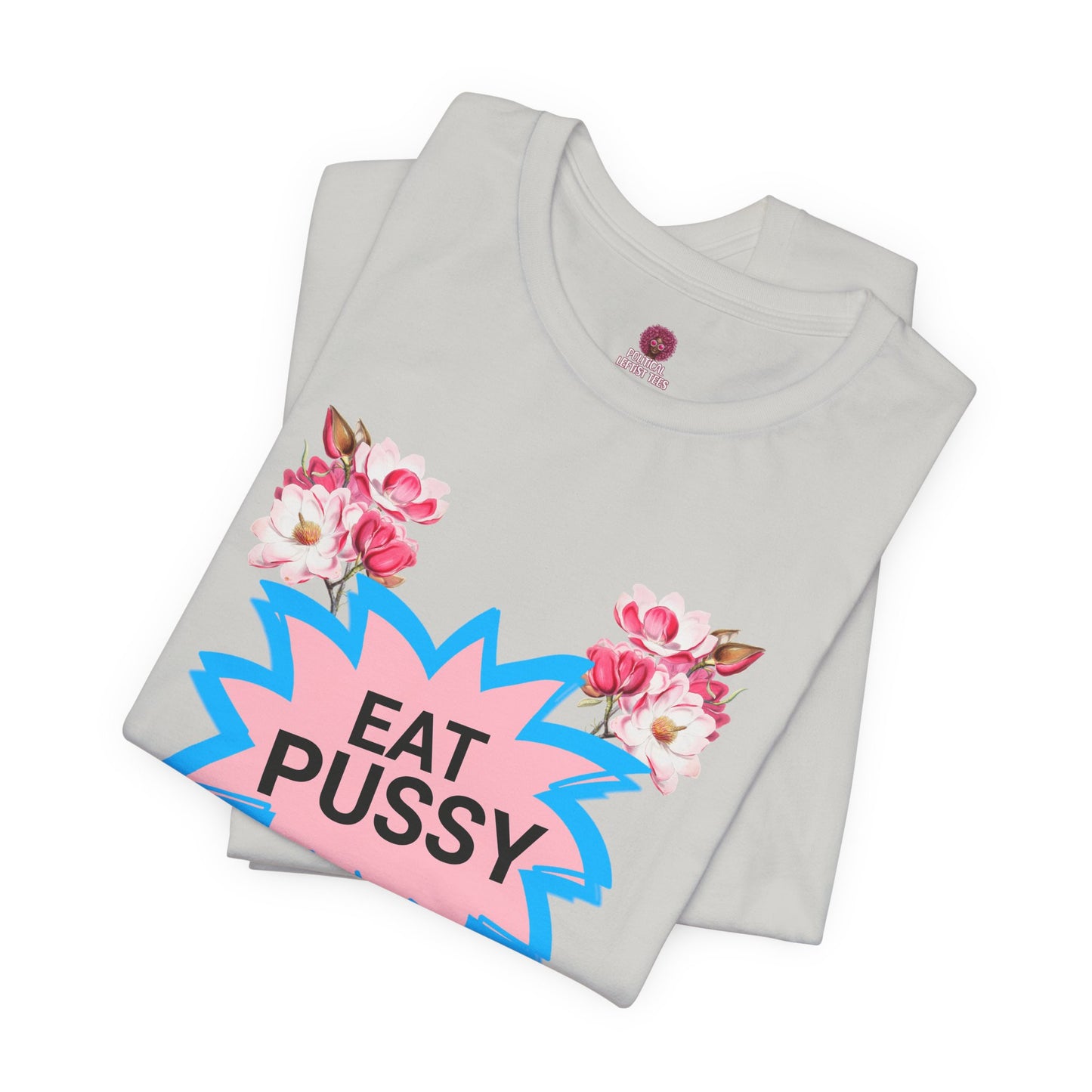 Eat Pussy It's 100% Natural, Funny Unisex Graphic Tee -Summer Outfit, Gift for Friends, Humor Clothing