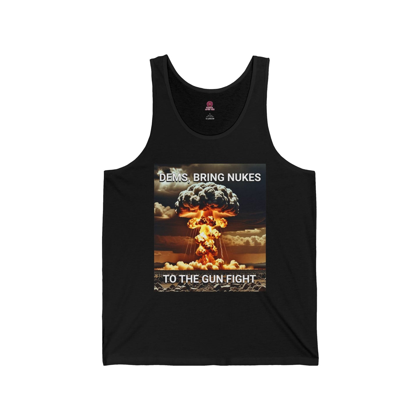 Unisex Graphic Tank Top - Dems Bring Nukes to the Gun Fight - Funny Political T-Shirt, Gift for Democrats