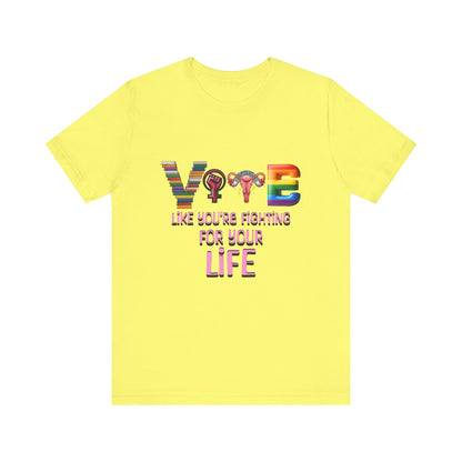 Vote Like You're Fighting For You're Life Tee