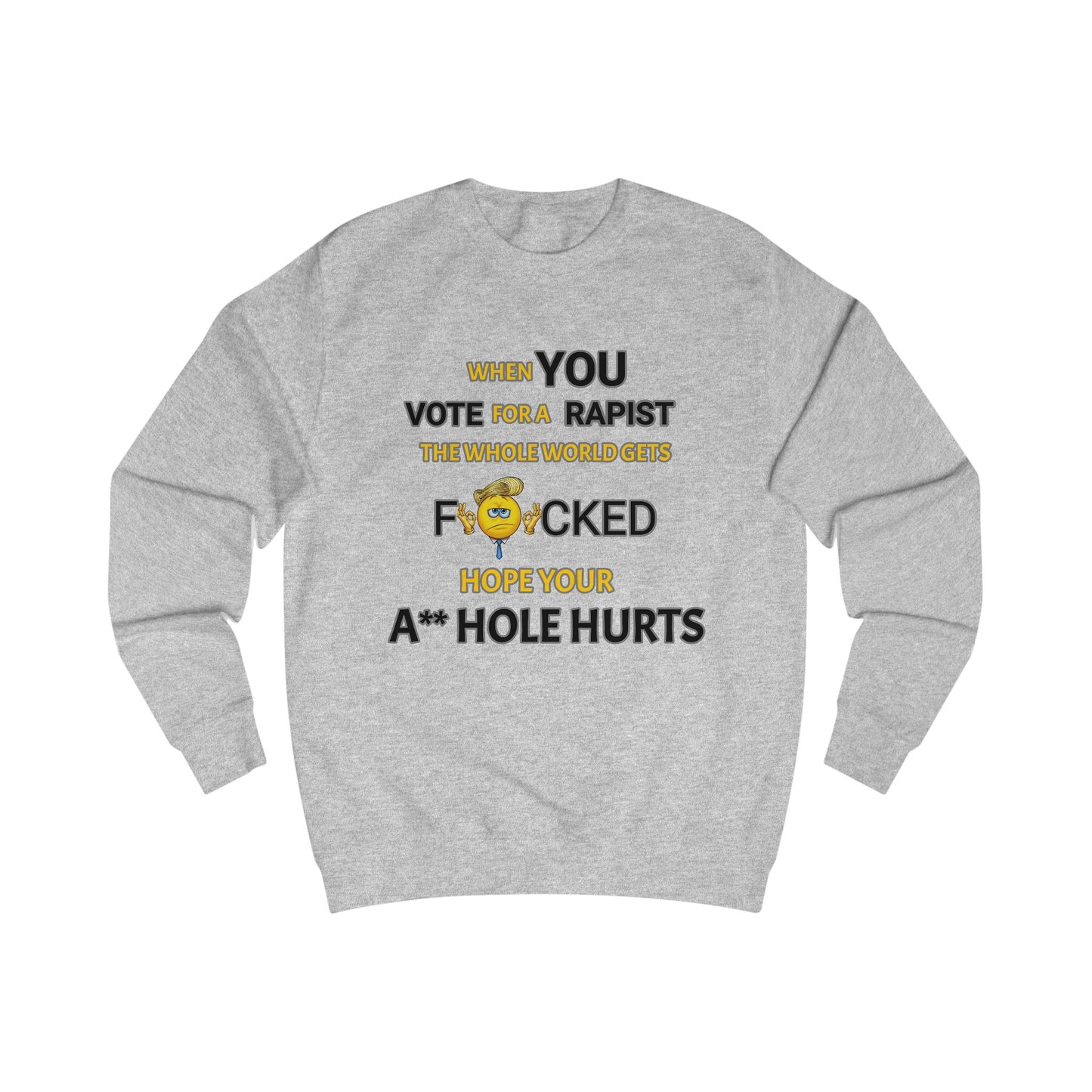 Provocative Humor Unisex Sweatshirt - When You Vote For A Rapist