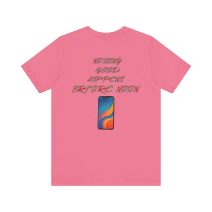 Nothing Good Happens Before Noon, Back Print Unisex Tee  | Casual Wear, Gift for Friends, Birthday Tee, Everyday Comfort