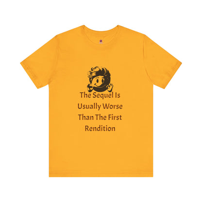 Funny Quote Tee - The Sequel Is Usually Worse, Unisex T-Shirt, Casual Wear, Gift for Friends, Humor Apparel