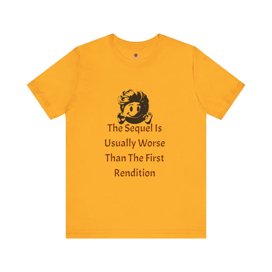 Funny Quote Tee - The Sequel Is Usually Worse, Unisex T-Shirt, Casual Wear, Gift for Friends, Humor Apparel