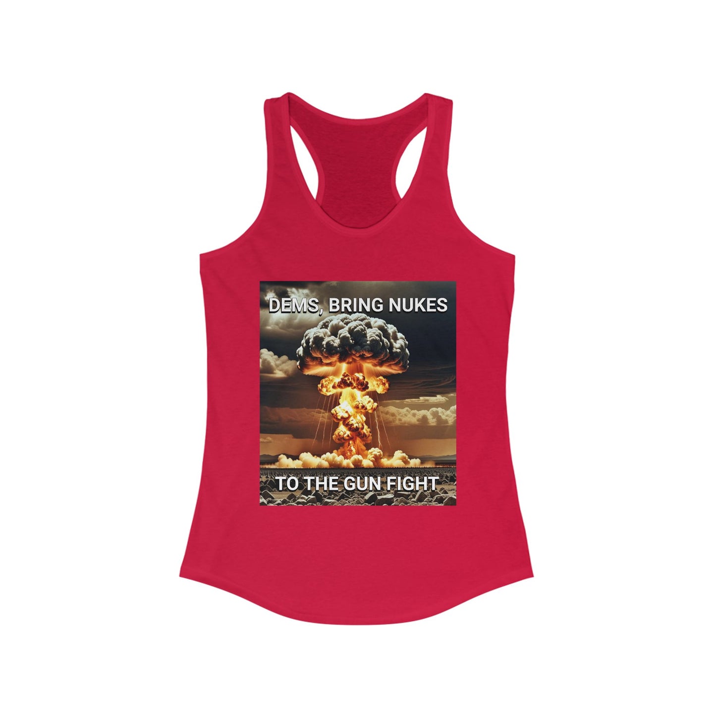 Women's Graphic Racerback Tank Top - Dems Bring Nukes to the Gun Fight - Funny Political Shirt, Gift for Democrats