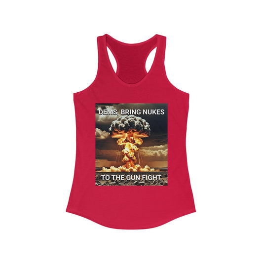 Women's Graphic Racerback Tank Top - Dems Bring Nukes to the Gun Fight - Funny Political Shirt, Gift for Democrats
