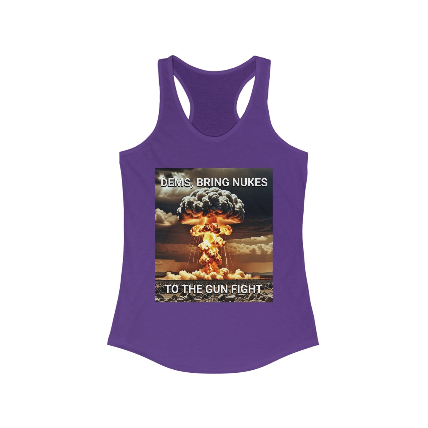 Women's Graphic Racerback Tank Top - Dems Bring Nukes to the Gun Fight - Funny Political Shirt, Gift for Democrats