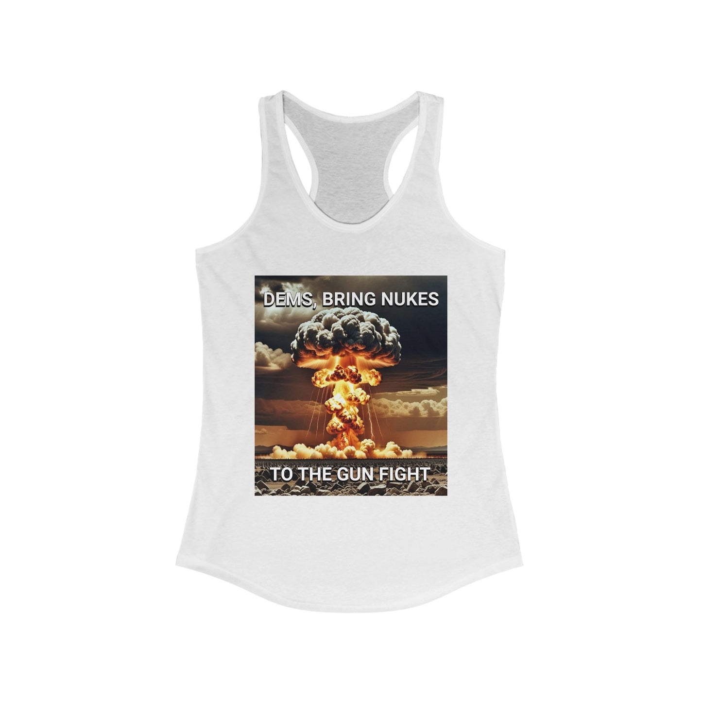 Women's Graphic Racerback Tank Top - Dems Bring Nukes to the Gun Fight - Funny Political Shirt, Gift for Democrats