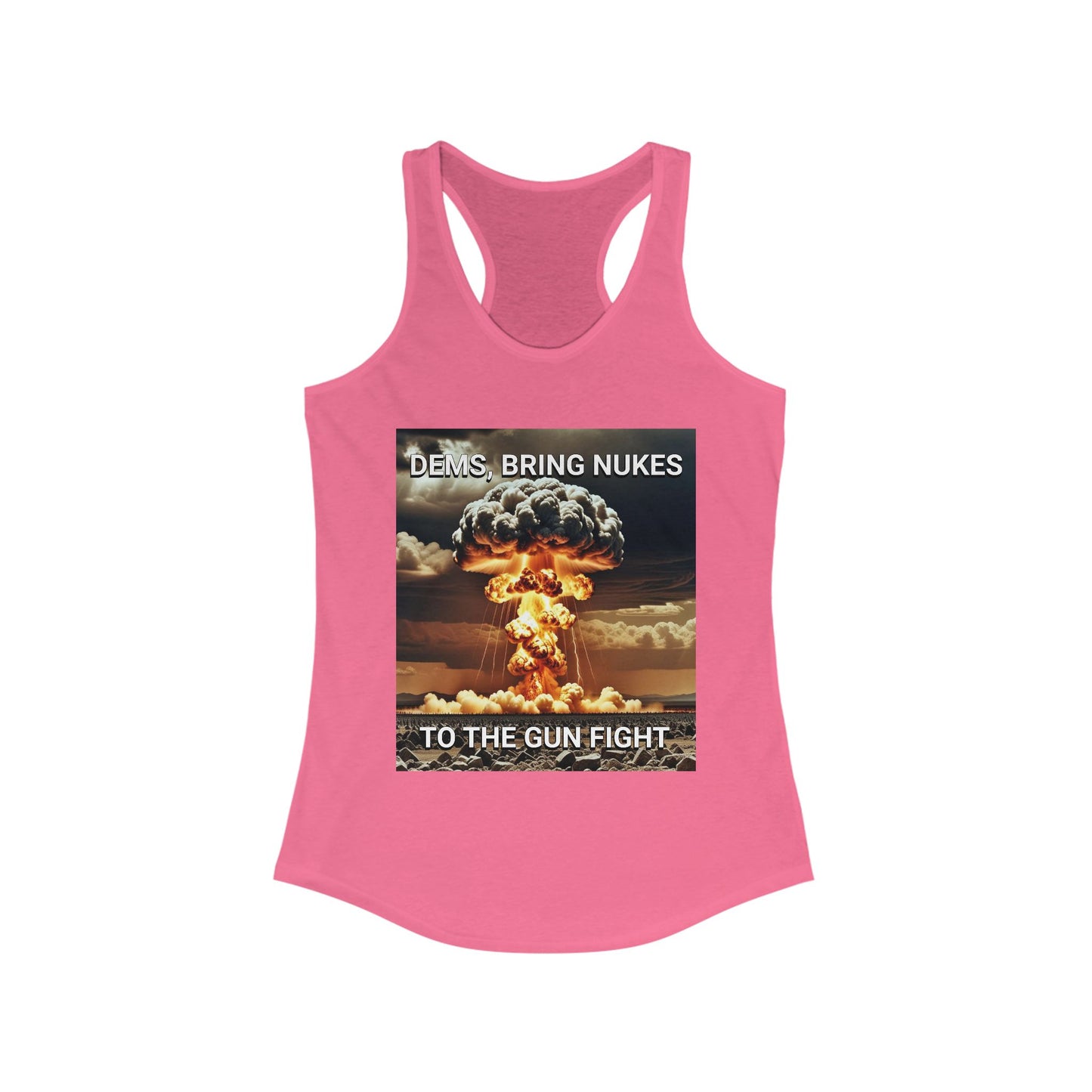 Women's Graphic Racerback Tank Top - Dems Bring Nukes to the Gun Fight - Funny Political Shirt, Gift for Democrats