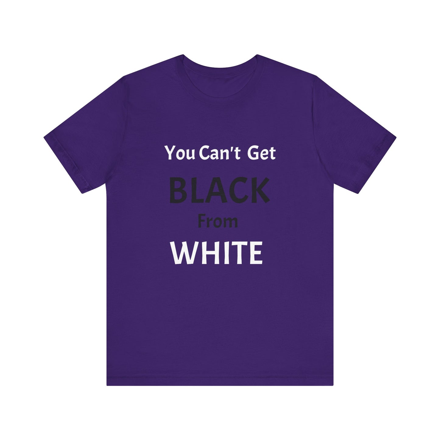 You Can't Get Black From White Tee