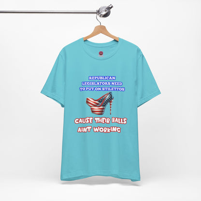 Political Humor Graphic Tee - "Cause Their Balls Ain't Working"