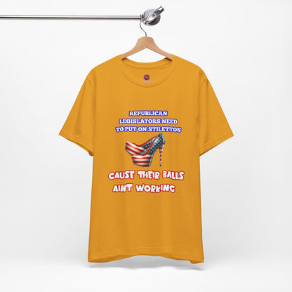 Political Humor Graphic Tee - "Cause Their Balls Ain't Working"