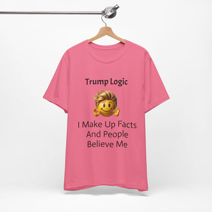 I Make Up Facts And People Believe Me Tee