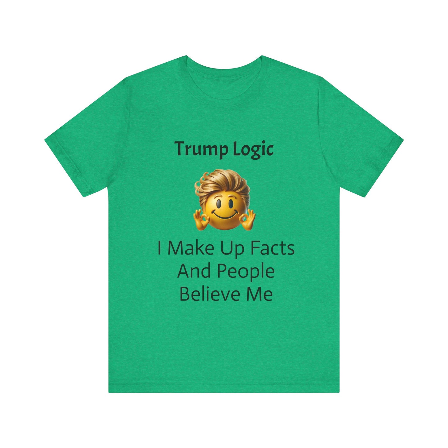 I Make Up Facts And People Believe Me Tee