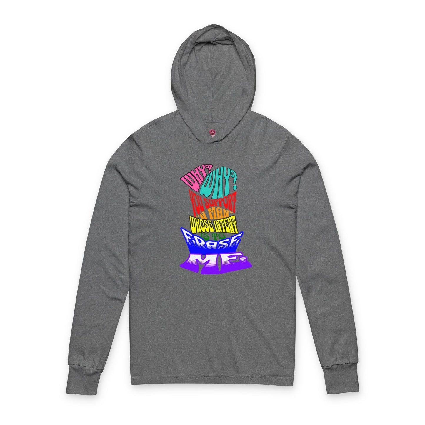 Colorful Front and Back Graphic Pride Unisex Long Sleeve Hooded Tee- Why? You Support "a man"" Statement Shirt