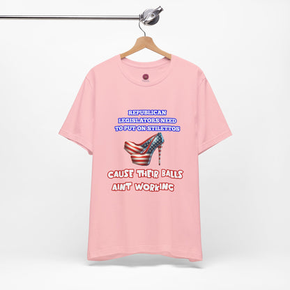 Political Humor Graphic Tee - "Cause Their Balls Ain't Working"