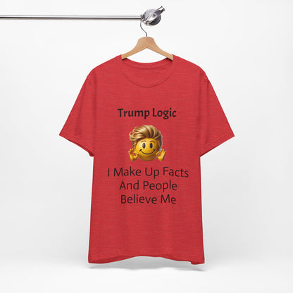 I Make Up Facts And People Believe Me Tee