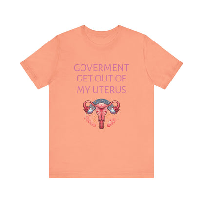 Governments Get Out Of My Uterus Tee
