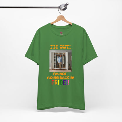 Pride Celebration Unisex Tee - "I'm Out! I'm Not Going Back In!"