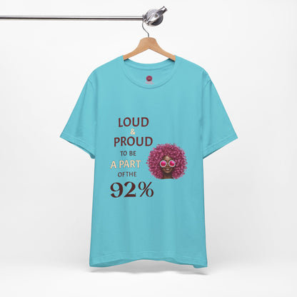 Loud & Proud 92% Unisex Short Sleeve Tee