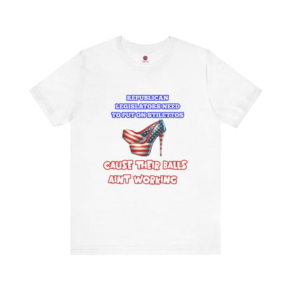 Political Humor Graphic Tee - "Cause Their Balls Ain't Working"