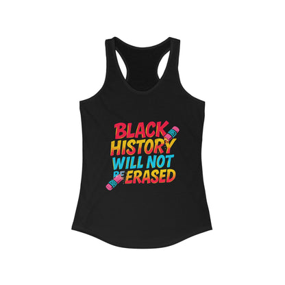 Women's Racerback Tank Top - "Black History Will Not Be Erased" - Empowerment T-Shirt, Activism Apparel